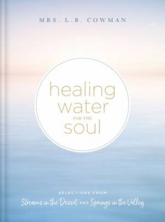 Healing Water For The Soul by L. B. E. Cowman