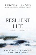 Resilient Life Journal And Planner A Daily Guide To Strength Hope AndMeaning