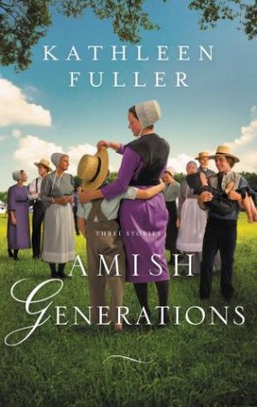 Amish Generations: Three Stories by Kathleen Fuller