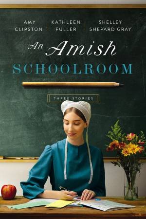 An Amish Schoolroom: Three Stories by Amy Clipston & Kathleen Fuller & Shelley Shepard Gray