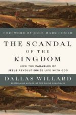 The Scandal of the Kingdom How the Parables of Jesus Revolutionize Lifewith God