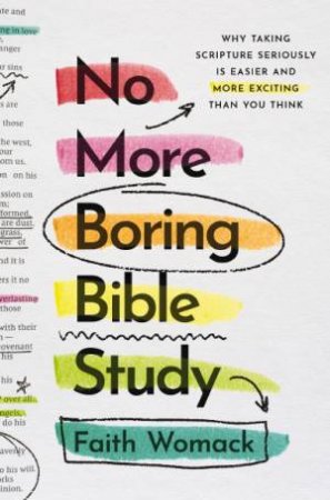 No More Boring Bible Study: How to Read and (Finally) Understand Scripture by Faith Womack