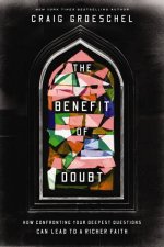 The Benefit Of Doubt How Confronting Your Deepest Questions Can Lead toa Richer Faith