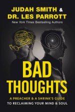 Bad Thoughts A Preacher and a Shrinks Guide to Reclaiming Your Mind and Soul