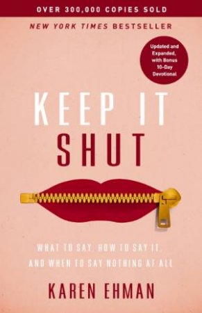 Keep It Shut: What to Say, How to Say It, and When to Say Nothing at All by Karen Ehman