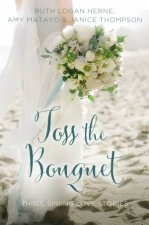 Toss the Bouquet Three Spring Love Stories