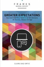 Greater Expectations Succeed and Stay Sane in an OnDemand AllAccess AlwaysOn Age