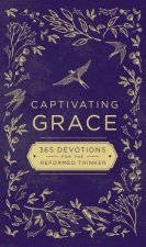 Captivating Grace 365 Devotions For The Reformed Thinker
