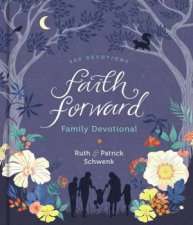 Faith Forward Family Devotional 100 Devotions
