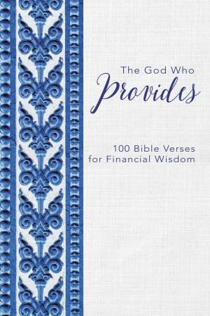 The God Who Provides: 100 Bible Verses For Financial Wisdom by Various