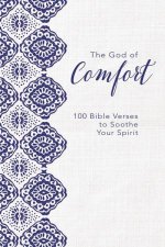 The God Of Comfort 100 Bible Verses To Soothe Your Spirit