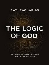 The Logic Of God 52 Christian Essentials For The Heart And Mind