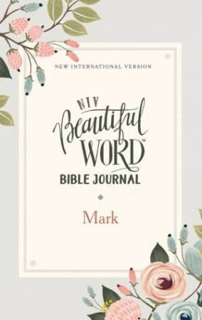 NIV Beautiful Word Bible Journal, Mark, Paperback, Comfort Print by Various