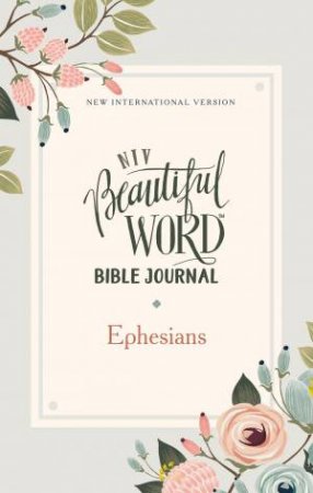 NIV Beautiful Word Bible Journal, Ephesians, Paperback, Comfort Print by Various