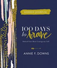 100 Days To Brave Guided Journal Unlock Your Most Courageous Self