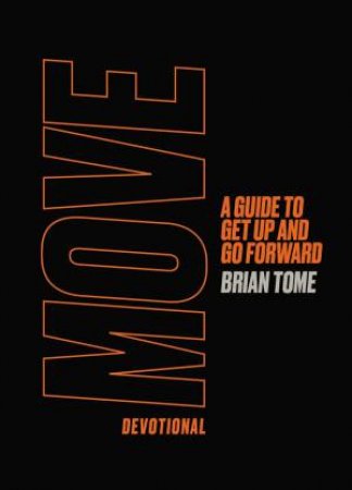 Move Devotional: A Guide To Get Up And Go Forward by Brian Tome