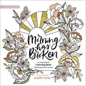 Morning Has Broken: An Inspirational Coloring Book Celebrating God's Creation by Zondervan & Jennifer Tucker