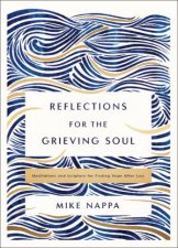 Reflections for the Grieving Soul  Meditations and Scripture for Finding Hope After Loss