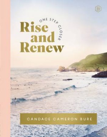 Rise And Renew: A 30-day Devotional by Candace Cameron Bure
