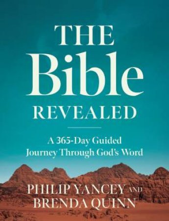 The Bible Revealed: A 365-day Guided Journey Through God's Word by Brenda Quinn & Philip Yancey