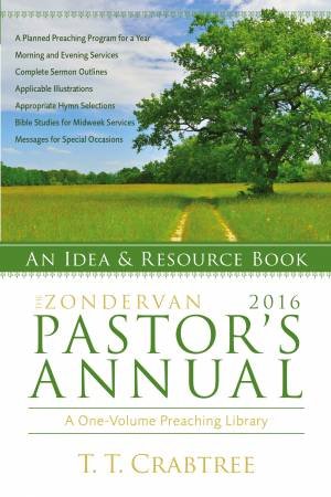 The Zondervan 2016 Pastor's Annual by T. T. Crabtree