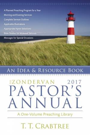 The Zondervan 2017 Pastor's Annual: An Idea And Resource Book by T. T. Crabtree