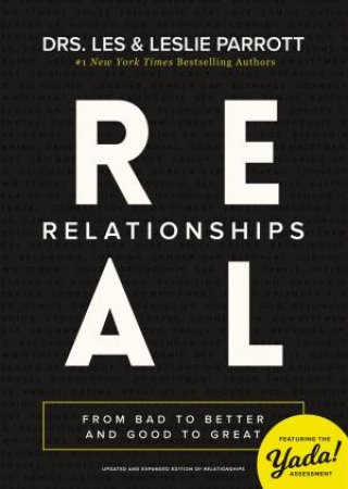 Real Relationships: From Bad To Better And Good To Great by Les and Leslie Parrott