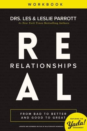Real Relationships Workbook: From Bad To Better And Good To Great by Les and Leslie Parrott