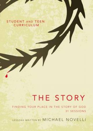 The Story Student And Teen Curriculum: Finding Your Place In The Story  Of God by Michael Novelli