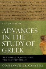 Advances in the Study of Greek New Insights for Reading the NewTestament