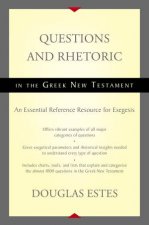 Questions and Rhetoric in the Greek New Testament An Essential Reference Resource for Exegesis