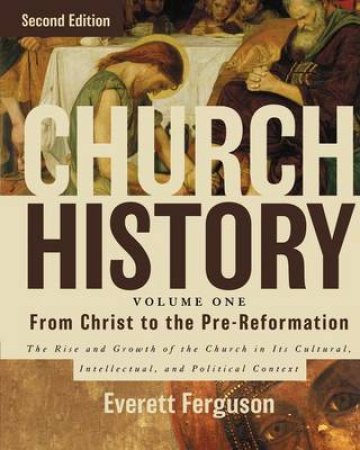 Church History, Volume One: From Christ to the Pre-Reformation by Everett Ferguson