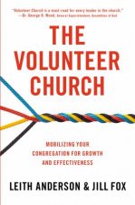 The Volunteer Church Mobilizing Your Congregation for Growth andEffectiveness