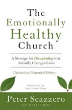 The Emotionally Healthy Church Expanded Edition A Strategy forDiscipleship that Actually Changes Lives
