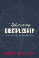 Rediscovering Discipleship Making Jesus Final Words Our First Work
