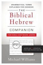 The Biblical Hebrew Companion for Bible Software Users Grammatical Terms Explained for Exegesis
