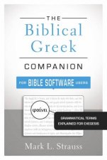 The Biblical Greek Companion For Bible Software Users Grammatical TermsExplained For Exegesis