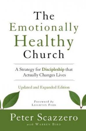 The Emotionally Healthy Church, Expanded Edition: A Strategy forDiscipleship that Actually Changes Lives by Peter Scazzero