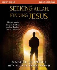 Seeking Allah Finding Jesus Study Guide A Former Muslim Shares theEvidence that Led Him from Islam to Christianity
