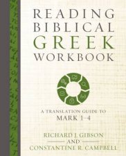 Reading Biblical Greek Workbook A Translation Guide To Mark 14