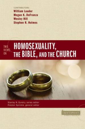 Two Views On Homosexuality, The Bible, And The Church by Preston Sprinkle