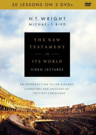 The New Testament In Its World Video Lectures: An Introduction To The History, Literature, And Theology Of The First Christians by N T Wright & Michael F. Bird