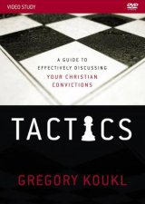 Tactics Video Study A Guide to Effectively Discussing Your Christian   Convictions