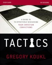 Tactics Study Guide A Guide To Effectively Discussing Your Christian   Convictions