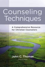 Counseling Techniques A Comprehensive Resource For Christian Counselors