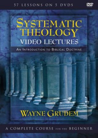 Systematic Theology Video Lectures: An Introduction To Biblical Doctrine by Wayne Grudem