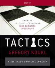 Tactics Study Kit A Guide To Effectively Discussing Your Christian Convictions
