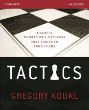 Tactics Study Guide With DVD A Guide To Effectively Discussing Your    Christian Convictions