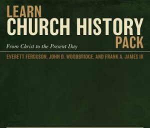 Learn Church History Pack: From Christ To The Present Day by Everett Ferguson & Frank A. James III & John D. Woodbridge