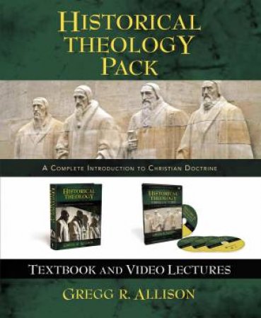 Historical Theology Pack: A Complete Introduction To Christian Doctrine by Gregg Allison